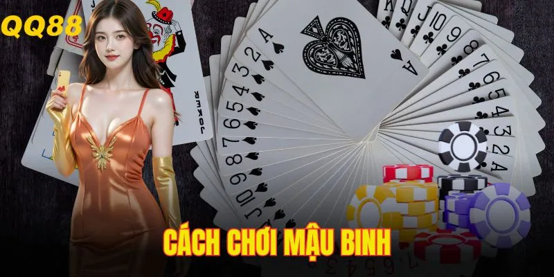 Cách Chơi Mậu Binh – Luật Chơi & Cách Xếp Bài Cơ Bản Nhất
