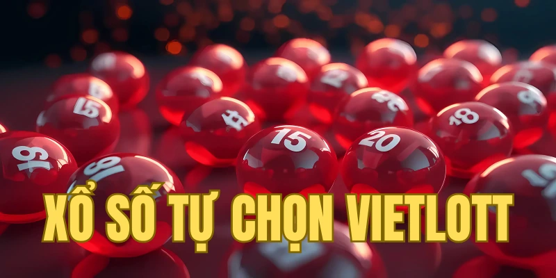 Xổ Số Tự Chọn Vietlott - Tham Gia Nhanh Đơn Giản Trong 5 Phút